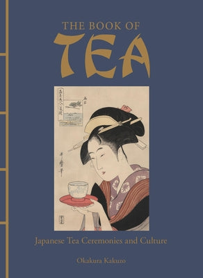 The Book of Tea: Japanese Tea Ceremonies and Culture by Okakura, Kakuzo