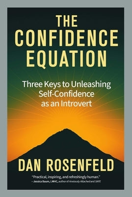 The Confidence Equation: Three Keys to Unleashing Self-Confidence as an Introvert by Rosenfeld, Dan