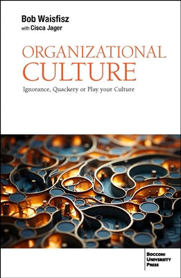Organizational Culture: Ignorance, Quackery or Play Your Culture by Jager, Cisca