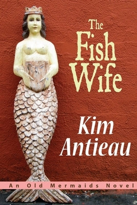 The Fish Wife: An Old Mermaids Novel by Antieau, Kim