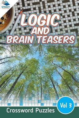 Logic and Brain Teasers Crossword Puzzles Vol 3 by Speedy Publishing LLC