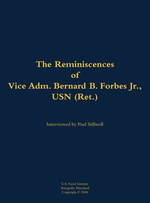 The Reminiscences of Vice Adm. Bernard B. Forbes Jr., USN (Ret.): 1920-2002 by Forbes, Bernard B.