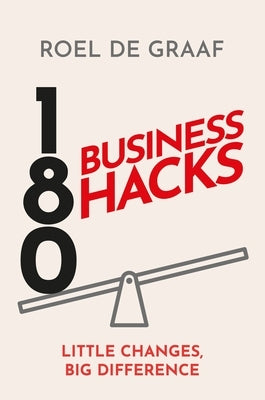 180 Business Hacks: Surprising Ways to Get Ahead at Work by de Graaf, Roel
