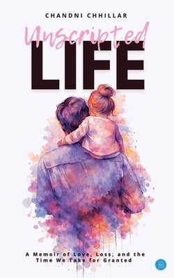 Unscripted life by Chhillar, Chandni
