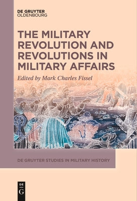 The Military Revolution and Revolutions in Military Affairs by Fissel, Mark