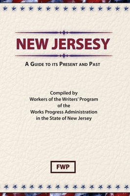New Jersey: A Guide To Its Present and Past by Federal Writers' Project (Fwp)