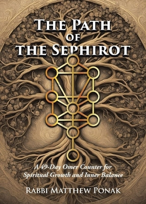 The Path of the Sephirot: A 49-Day Omer Counter for Spiritual Growth and Inner Balance by Ponak, Matthew