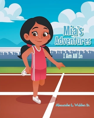 Mia's Adventures: I Am All In by Walden, Alexander L., Sr.