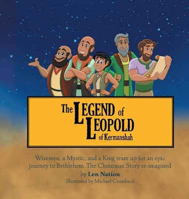 Legend of Leopold of Kermanshah: Wisemen, a Mystic, and a King team up for an epic journey to Bethlehem. The Christmas Story re-imagined by Nation, Len