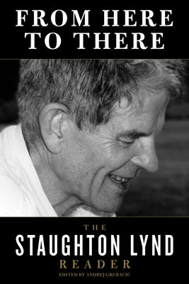 From Here to There: The Staughton Lynd Reader by Lynd, Staughton