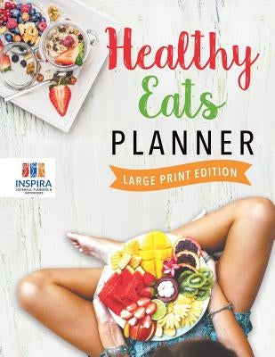 Healthy Eats Planner Large Print Edition by Inspira Journals, Planners &. Notebooks