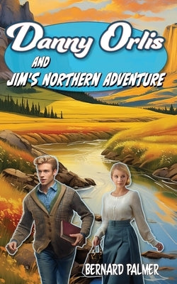 Danny Orlis and Jim's Northern Adventure by Palmer, Bernard