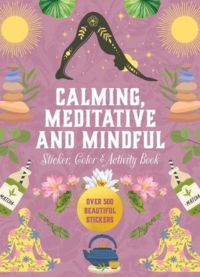 Calming, Meditative and Mindful Sticker, Color & Activity Book: Over 500 Beautiful Stickers by Editors of Chartwell Books