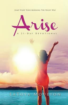 Arise: A 21-Day Devotional by Moulton, Latoya