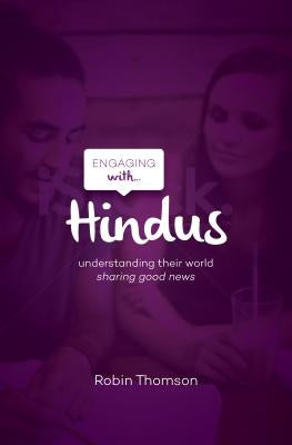 Engaging with Hindus: Understanding Their World; Sharing Good News by Thomson, Robin