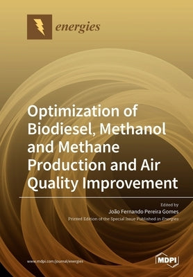 Optimization of Biodiesel, Methanol and Methane Production and Air Quality Improvement by Gomes, JoÃ£o Fernando Pereira