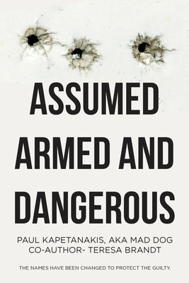 Assumed Armed and Dangerous by Aka Mad Dog, Paul Kapetanakis