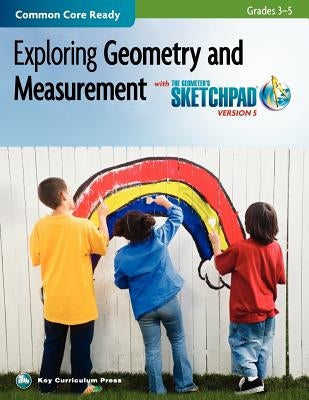 The Geometer's Sketchpad, Grades 3-5, Exploring Geometry and Measurement by McGraw Hill