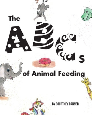 The ABC's of Animal Feeding by Danner, Courtney