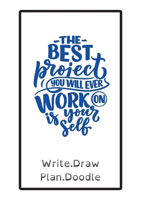 The Best Project You Will Ever Work on Is Yourself: Write, Draw, Plan, Doodle by Eaton-Briggs, Gail