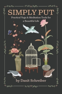 Simply Put: Practical Yoga & Meditation Tools for a Beautiful Life by Schreiber, Danit