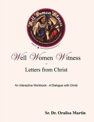 Well Women Witness Letters from Christ: An Interactive Workbook---A Dialogue with Christ by Martin, Oralisa