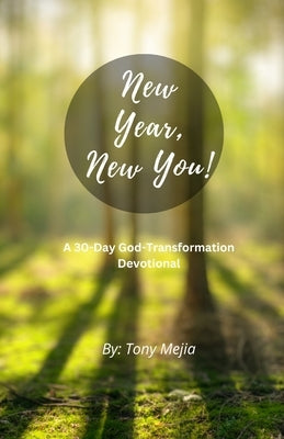 New Year, New You!: 30 Day God Transformation Devotional by Mejia, Tony