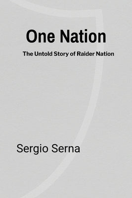 One Nation: The Untold Story of Raider Nation by Serna, Sergio