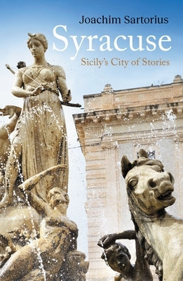 Syracuse: Sicily's City of Stories by Sartorius, Joachim