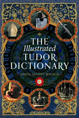 The Illustrated Tudor Dictionary by Sandys-Winsch, Simon