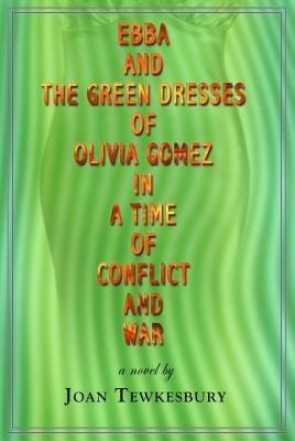Ebba and the Green Dresses of Olivia Gomez in a Time of Conflict and War by Tewkesbury, Joan
