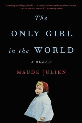 The Only Girl in the World: A Memoir by Julien, Maude