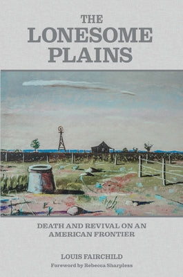 The Lonesome Plains: Death and Revival on an American Frontier by Fairchild, Louis