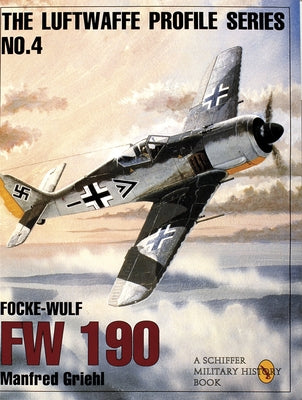 The Luftwaffe Profile Series, No. 4: Focke-Wulf FW 190 by Griehl, Manfred
