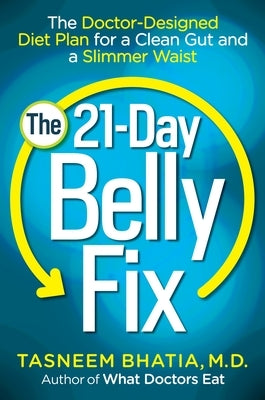 The 21-Day Belly Fix: The Doctor-Designed Diet Plan for a Clean Gut and a Slimmer Waist by Bhatia, Tasneem