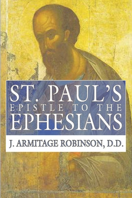 St. Paul's Epistle to the Ephesians by Robinson, J. Armitage