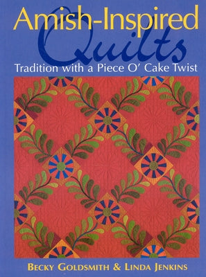 Amish-Inspired Quilts-Print-on-Demand-Edition: Tradition with a Piece O'Cake Twist by Goldsmith, Becky