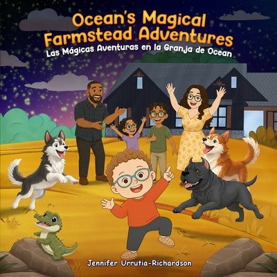 Ocean's Magical Farmstead Adventures: Las Mágicas Aventuras en la Granja de Ocean by Urrutia-Richardson, Jennifer