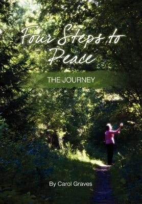 Four Steps to Peace - The Journey by Graves, Carol Sue