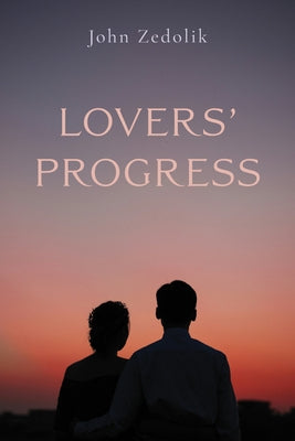 Lovers' Progress by Zedolik, John
