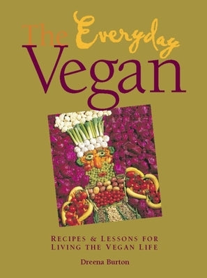 The Everyday Vegan: Recipes & Lessons for Living the Vegan Life by Burton, Dreena