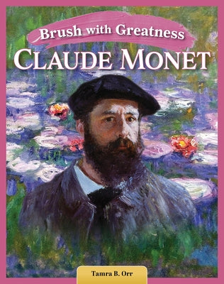 Brush with Greatness: Claude Monet by Orr, Tamra B.