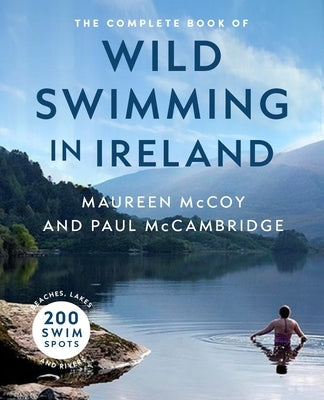 The Complete Book of Wild Swimming in Ireland by McCambridge, Paul