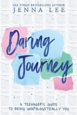 Daring Journey - A teenager's guide to being unapologetically you by Lee, Jenna