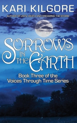 Sorrows in the Earth by Kilgore, Kari