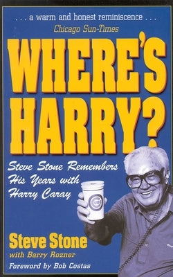 Where's Harry?: Steve Stone Remembers 25 Years with Harry Caray by Stone, Steve