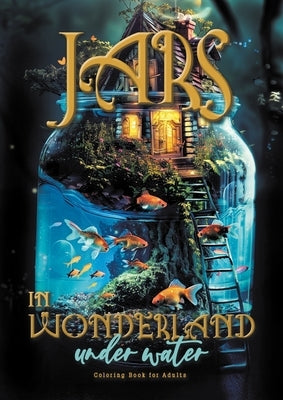 Jars in Wonderland under Water Coloring Book for Adults: surreal landscapes - fairy homes Coloring underwater fantasy coloring book under water A464P by Publishing, Monsoon