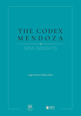 The Codex Mendoza: New Insights by G?mez Tejada, Jorge