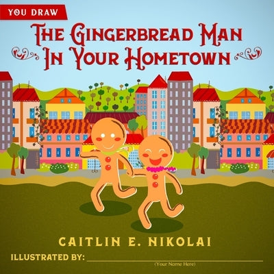The Gingerbread Man in Your Hometown by Nikolai, Caitlin E.