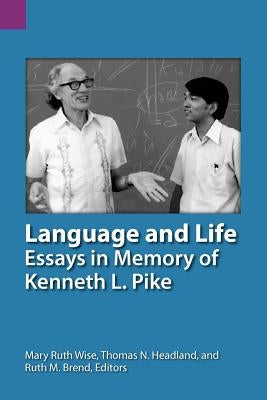 Language and Life: Essays in Memory of Kenneth L. Pike by Wise, Mary Ruth